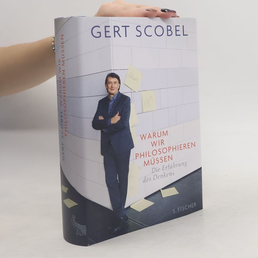Gert Scobel Warum wir philosophieren müssen