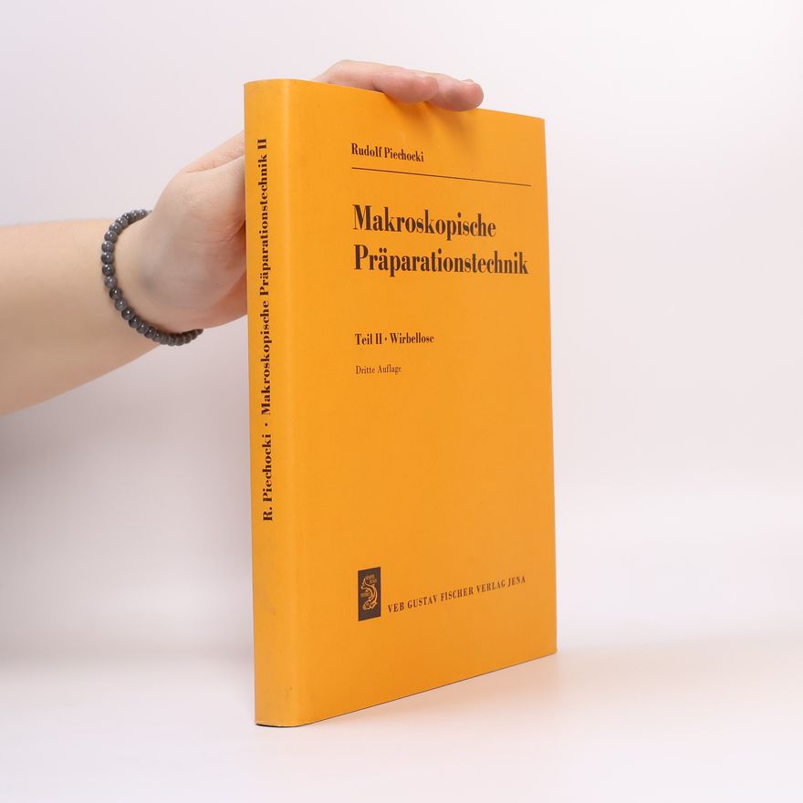 Rudolf Piechocki Makroskopische Präparationstechnik II. Wirbellose