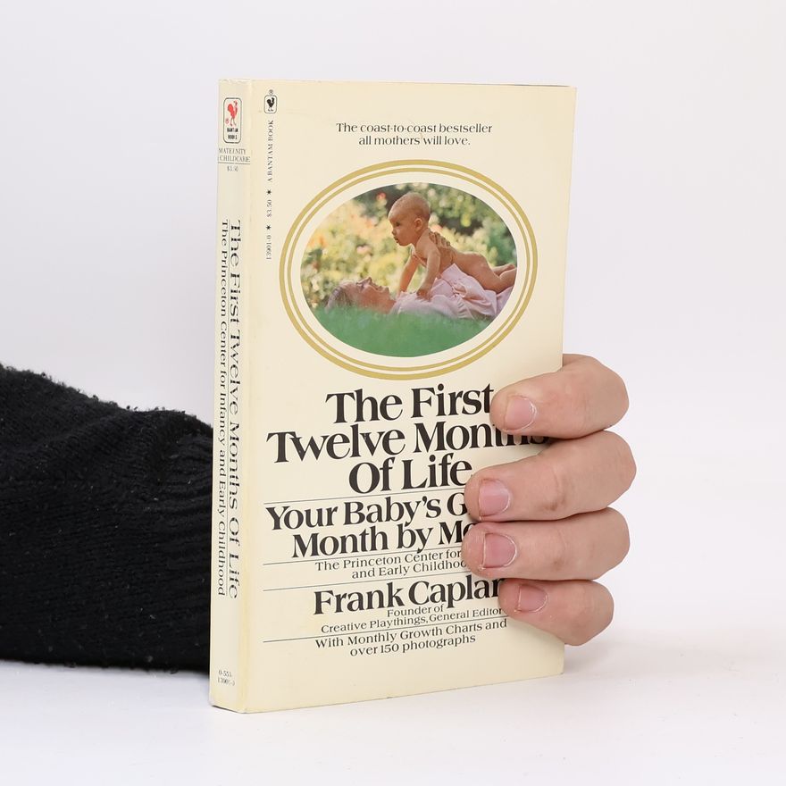 Frank Caplan The First Twelve Months Of Life. Your Baby's Growth Month by Month
