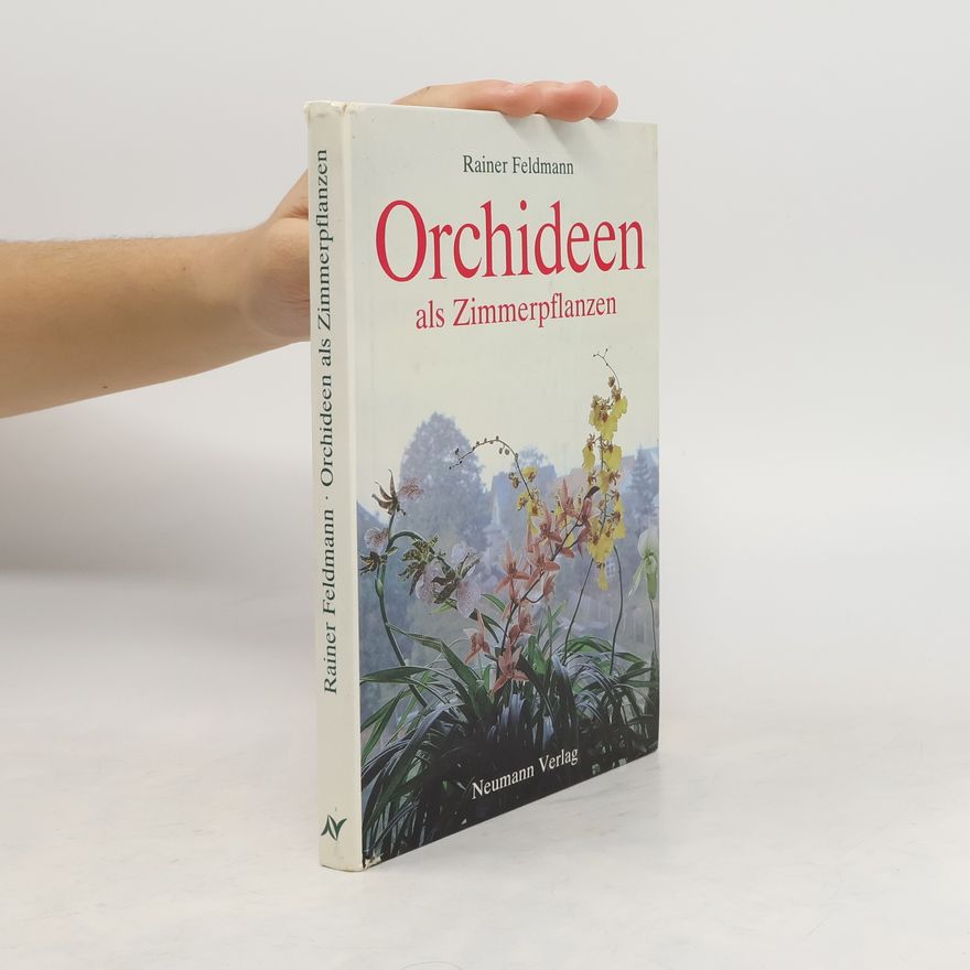 Reiner Feldmann Orchideen als Zimmerpflanzen - ihre Kultur auf der Fensterbank