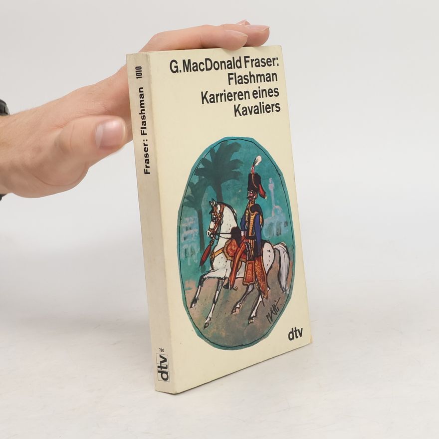 George MacDonald Fraser Flashman - Karrieren eines Kavaliers