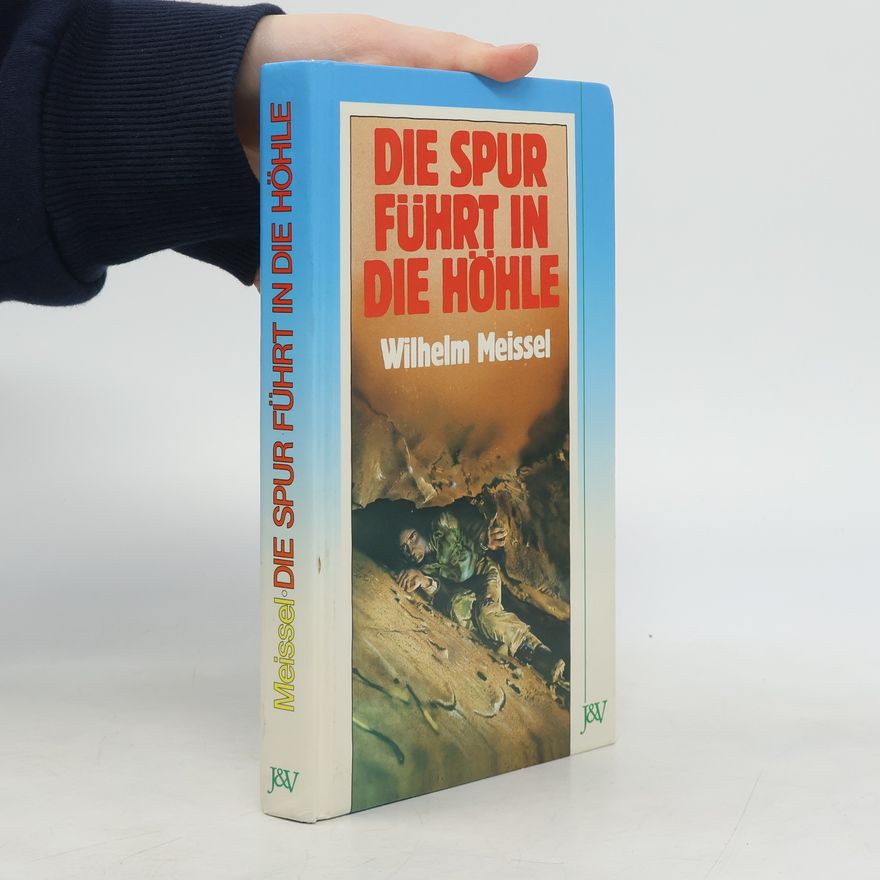Wilhelm Meissel Die Spur führt in die Höhle
