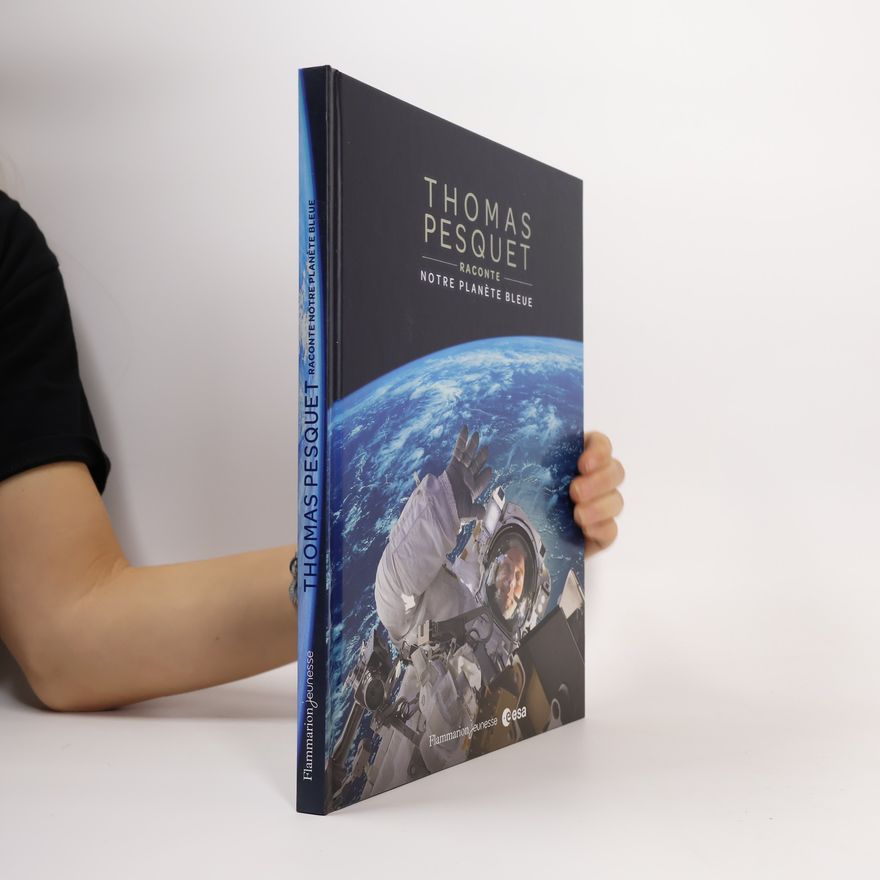Thomas Pesquet Thomas Pesquet raconte notre planète bleue