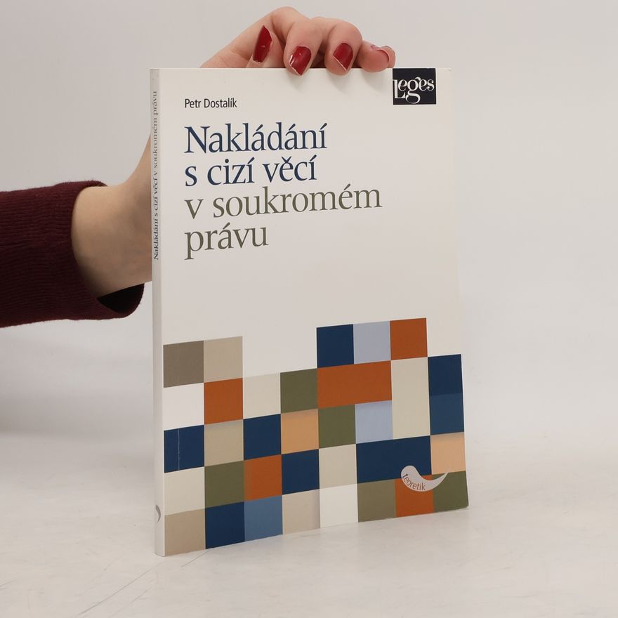Petr Dostalík Nakládání s cizí věcí v soukromém právu