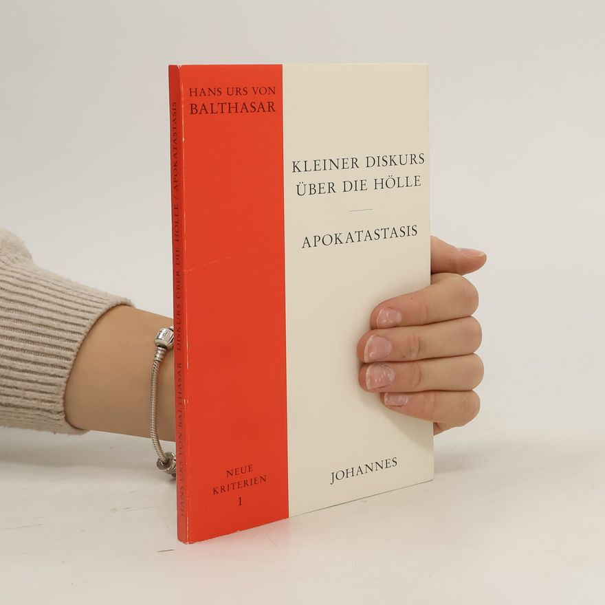 Hans Urs von Balthasar Kleiner Diskurs über die Hölle : Apokatastasis