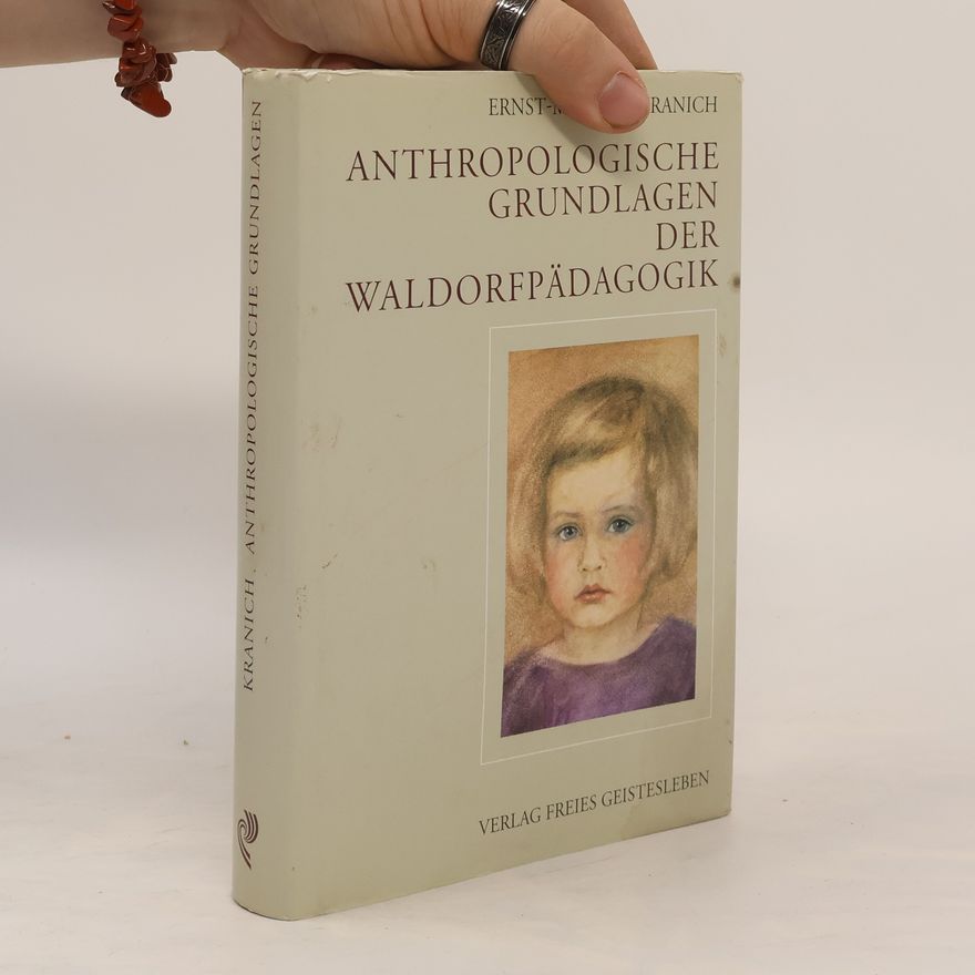 Ernst-Michael Kranich Anthropologische Grundlagen der Waldorfpädagogik