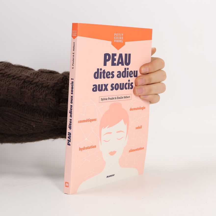 Sylvie Poulet Petit guide visuel: Peau, dites adieu aux soucis !