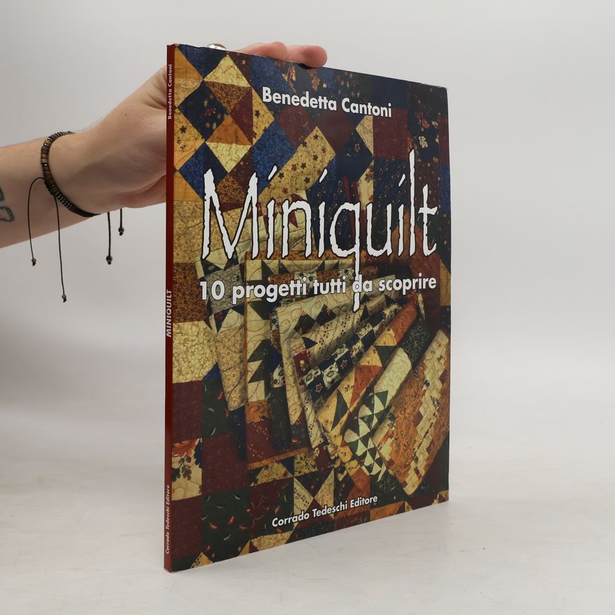 Benedetta Cantoni Miniquilt. 10 progetti tutti da scoprire