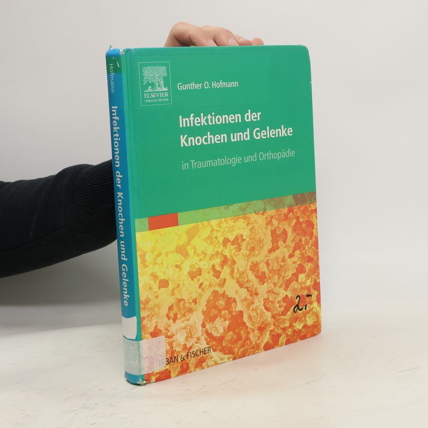 Gunther O. Hofmann Infektionen der Knochen und Gelenke in Traumatologie und Orthopädie