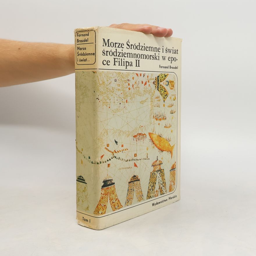 Fernard Braudel Morze Śródziemne i świat śródziemnomorski w epoce Filipa II.