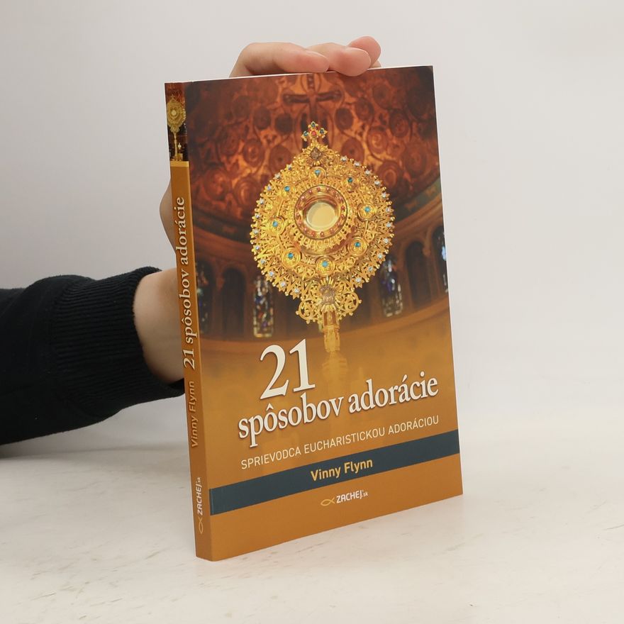 Vinny Flynn 21 spôsobov adorácie: Sprievodca eucharistickou adoráciou