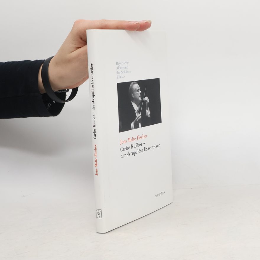 Jens Malte Fischer Carlos Kleiber - der skrupulöse Exzentriker