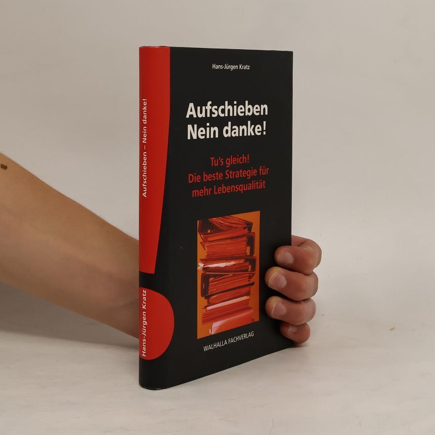 Hans-Jürgen Kratz Aufschieben - Nein danke!. Tu's gleich!; Die beste Strategie für mehr Lebensqualität