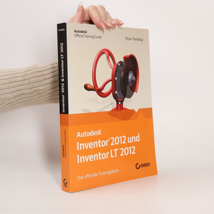 Thom Tremblay Autodesk Official Training Guide: Autodesk Inventor und Inventor LT 2012