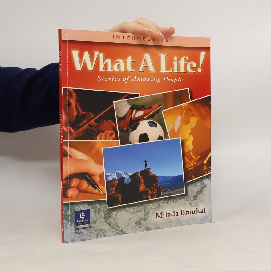 Milada Broukal Intermediate - 3: What A Life! Stories of Amazing People - Alternate Selections with Canadian and Turkish Content