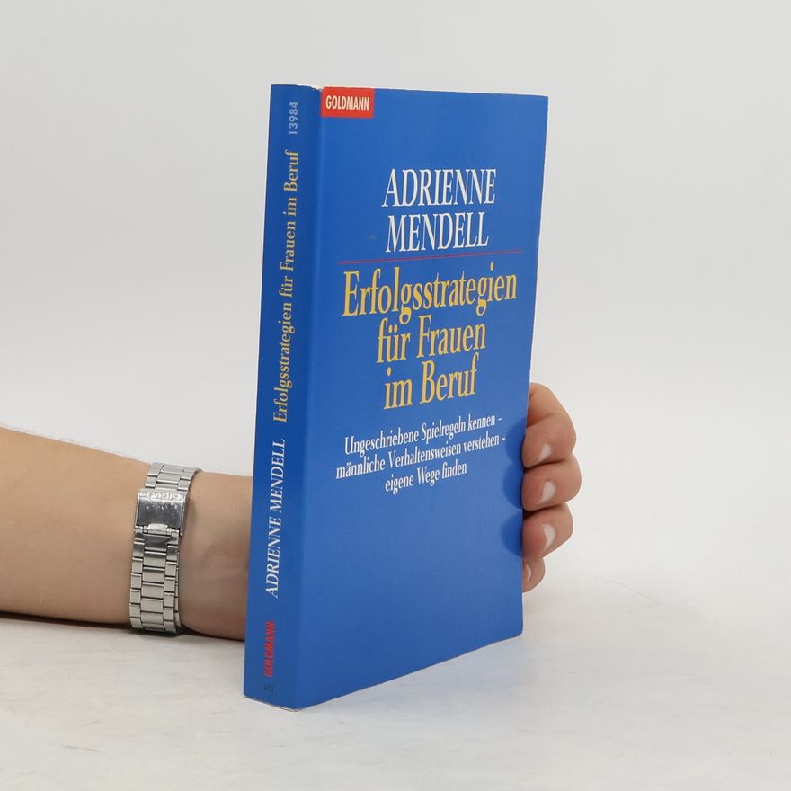 Adrienne Mendell Erfolgsstrategien für Frauen im Beruf