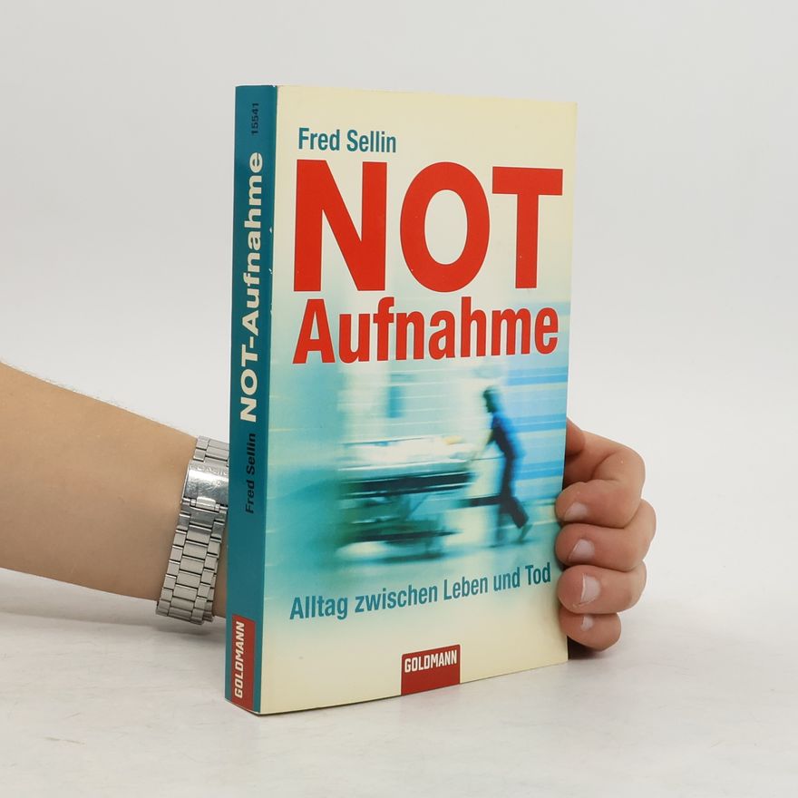 Fred Sellin Notaufnahme. Alltag zwischen Leben und Tod