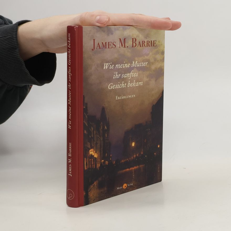 J. M. Barrie Wie meine Mutter ihr sanftes Gesicht bekam