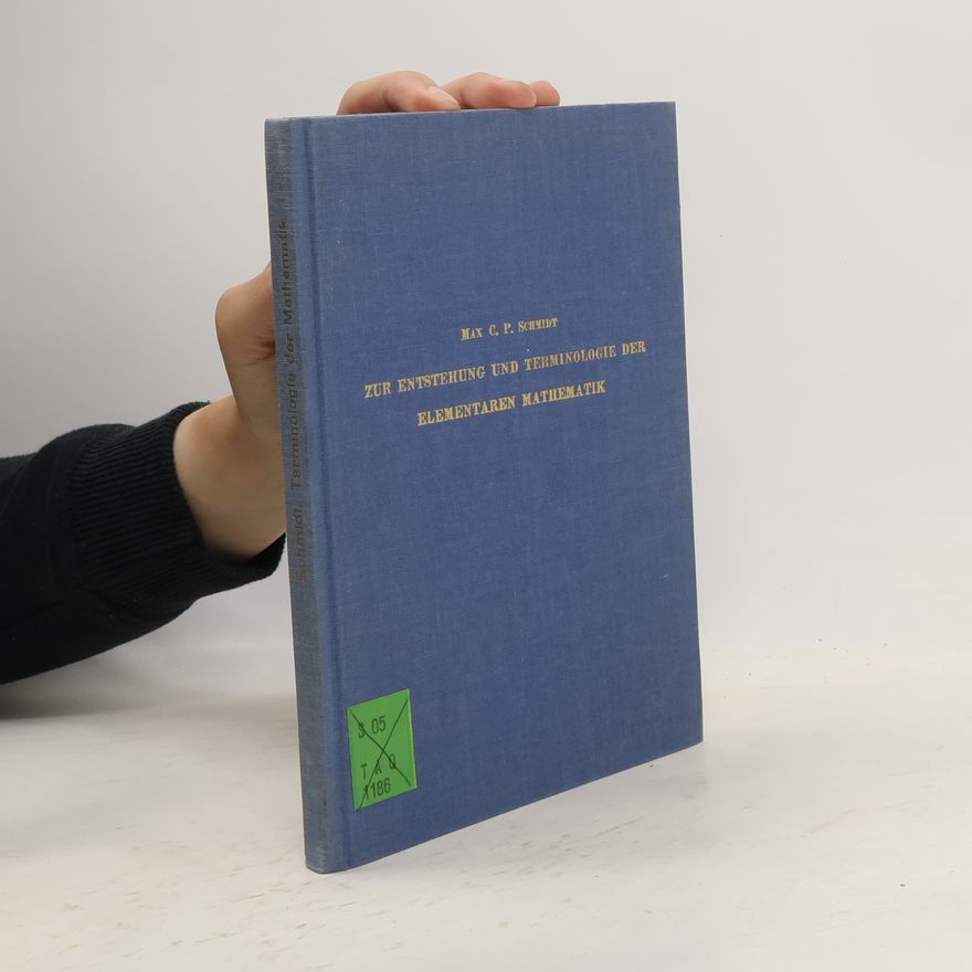 Max Carl Paul Schmidt Zur Entstehung und Terminologie der elementaren Mathematik