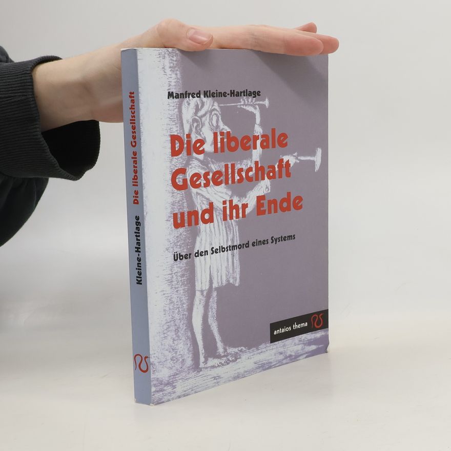 Manfred Kleine-Hartlage Die liberale Gesellschaft und ihr Ende