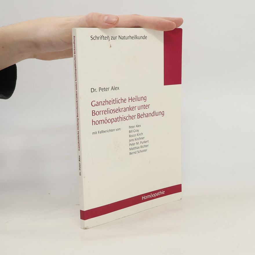 Peter Alex Ganzheitliche Heilung Borreliosekranker unter homöopathischer Behandlung