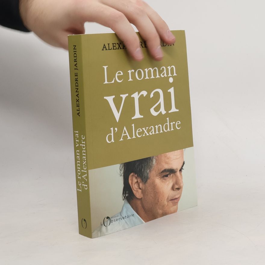 Alexandre Jardin Le roman vrai d'Alexandre