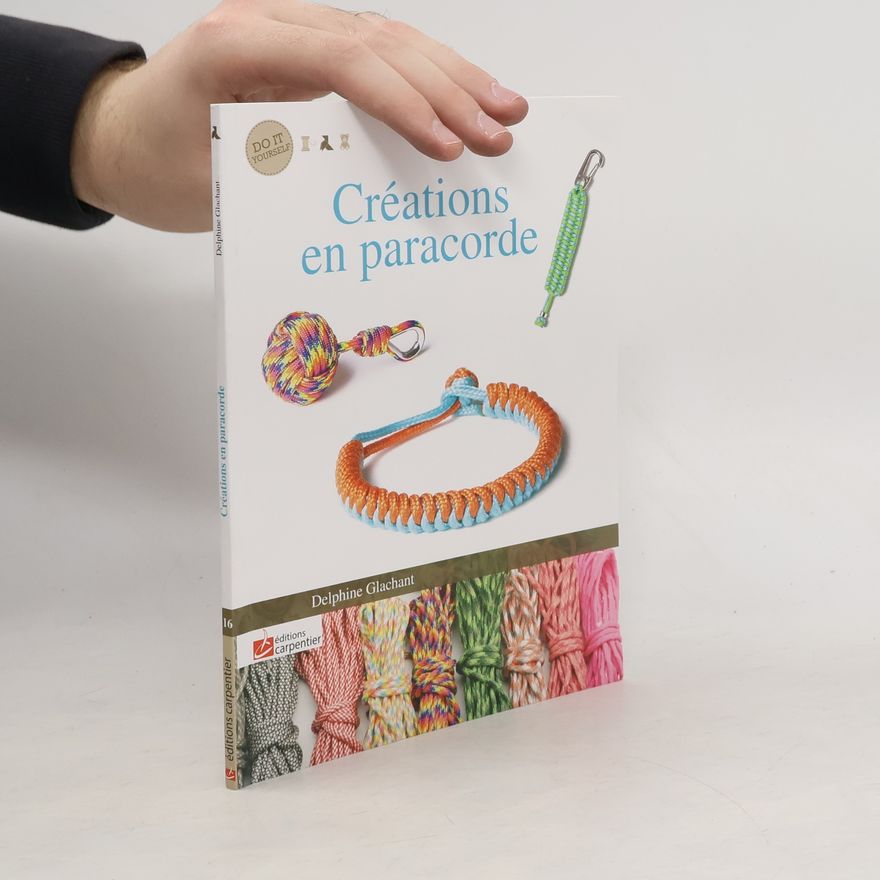 Delphine Glachant Do It Yourself - 16: Créations en paracorde