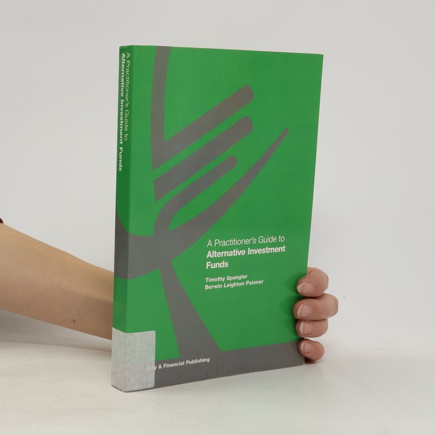 Timothy Spangler A Practitioner's Guide to Alternative Investment Funds