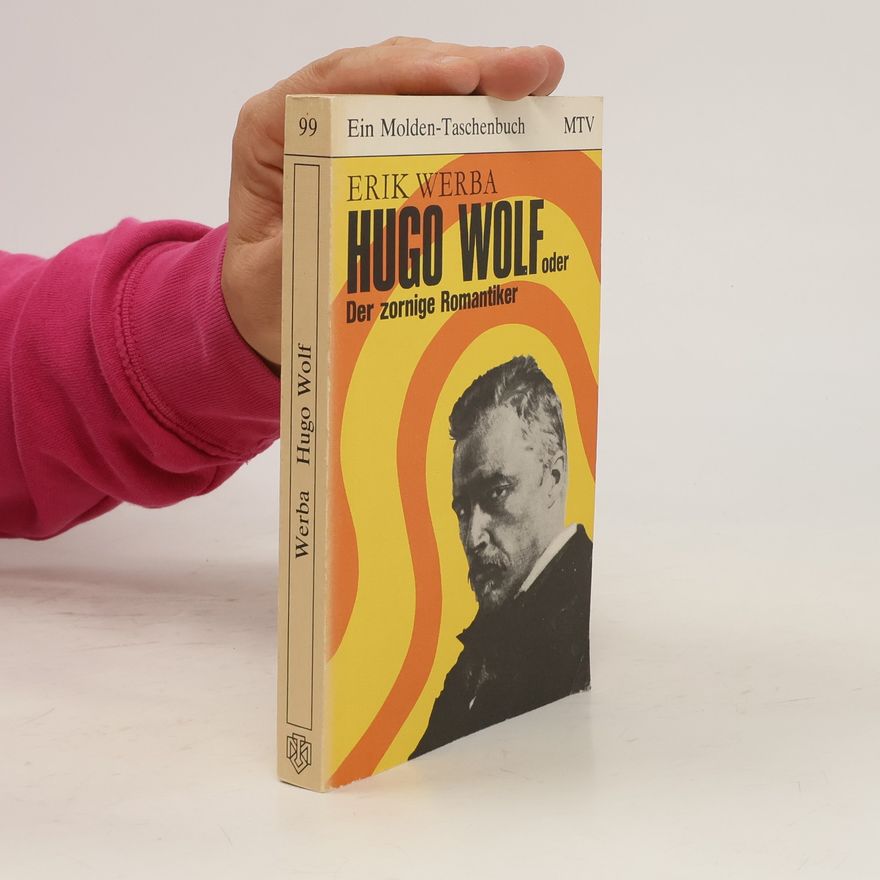 Erik Werba Hugo Wolf oder der zornige Romantiker