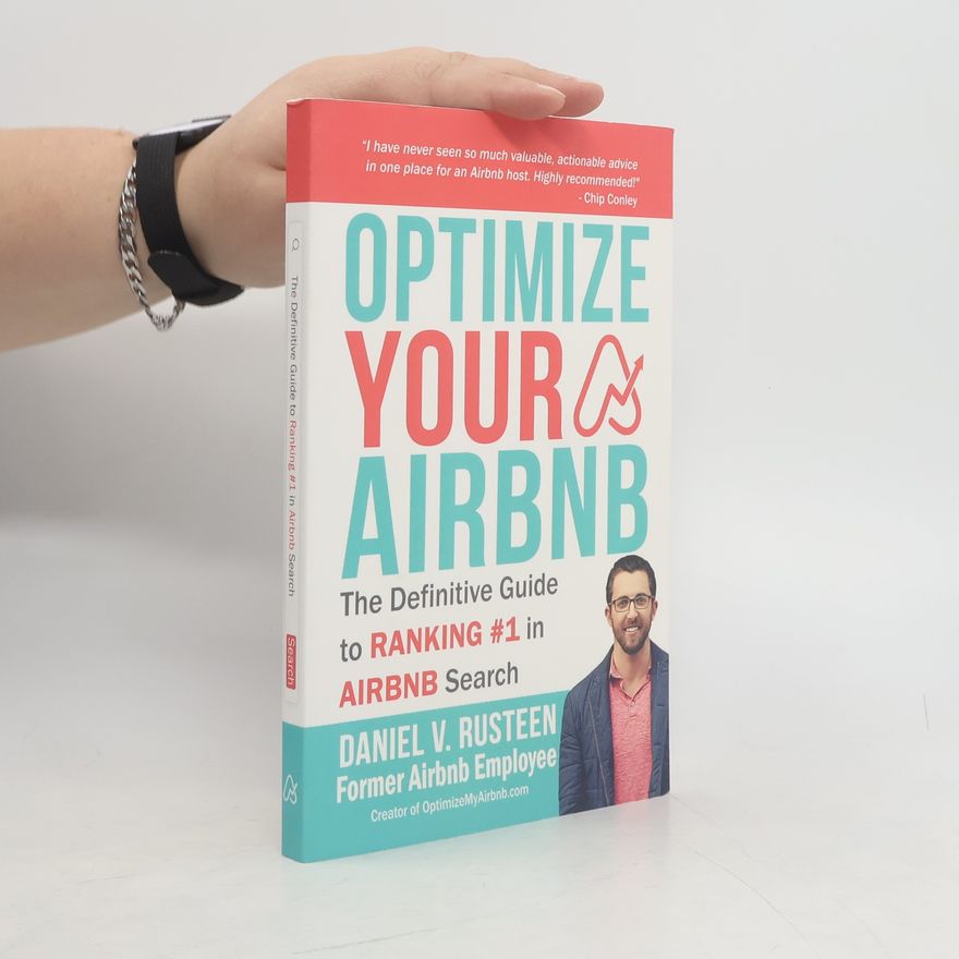 Daniel Vroman Rusteen Optimize YOUR Bnb: The Definitive Guide to Ranking #1 in Airbnb Search by a Prior Employee