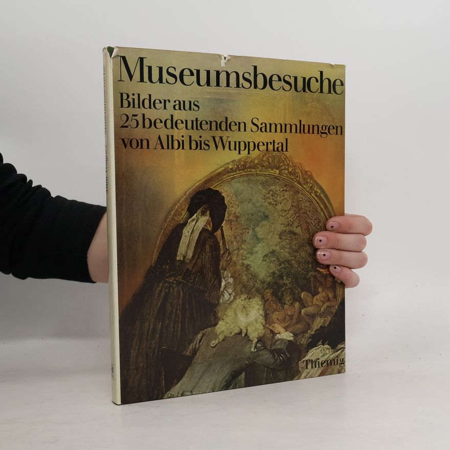 Autorenkollektiv Museumsbesuche: Bilder aus 25 bedeutenden Sammlungen von Albi bis Wuppertal