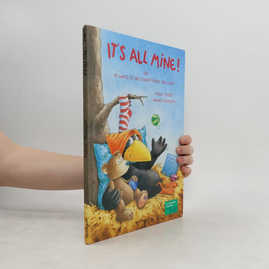 Annet Rudolph It's all mine!. Alles meins!, engl. Ausg.. Or 10 ways to get everything you want. Mit Bildwörterverzeichnis