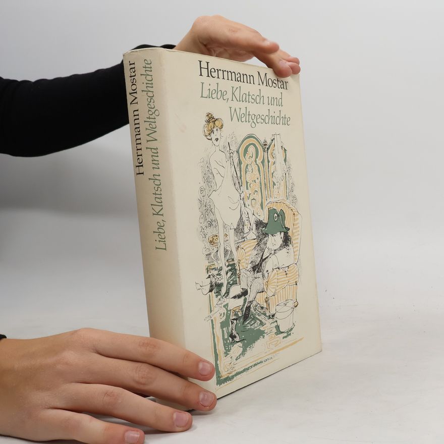 Herrmann Mostar Liebe, Klatsch und Weltgeschichte