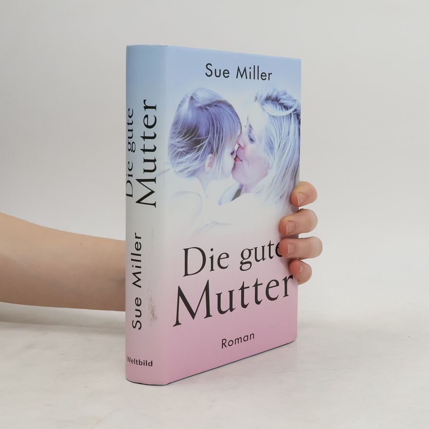 Sue Miller Die gute Mutter