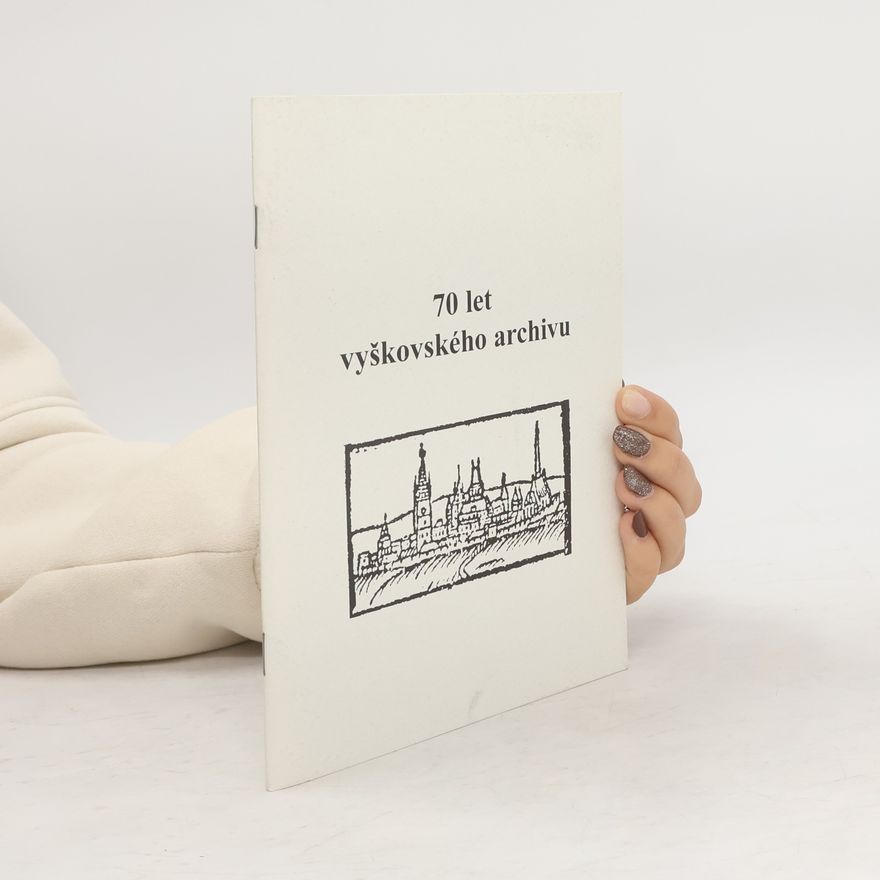 Autorenkollektiv 70 let vyškovského archivu