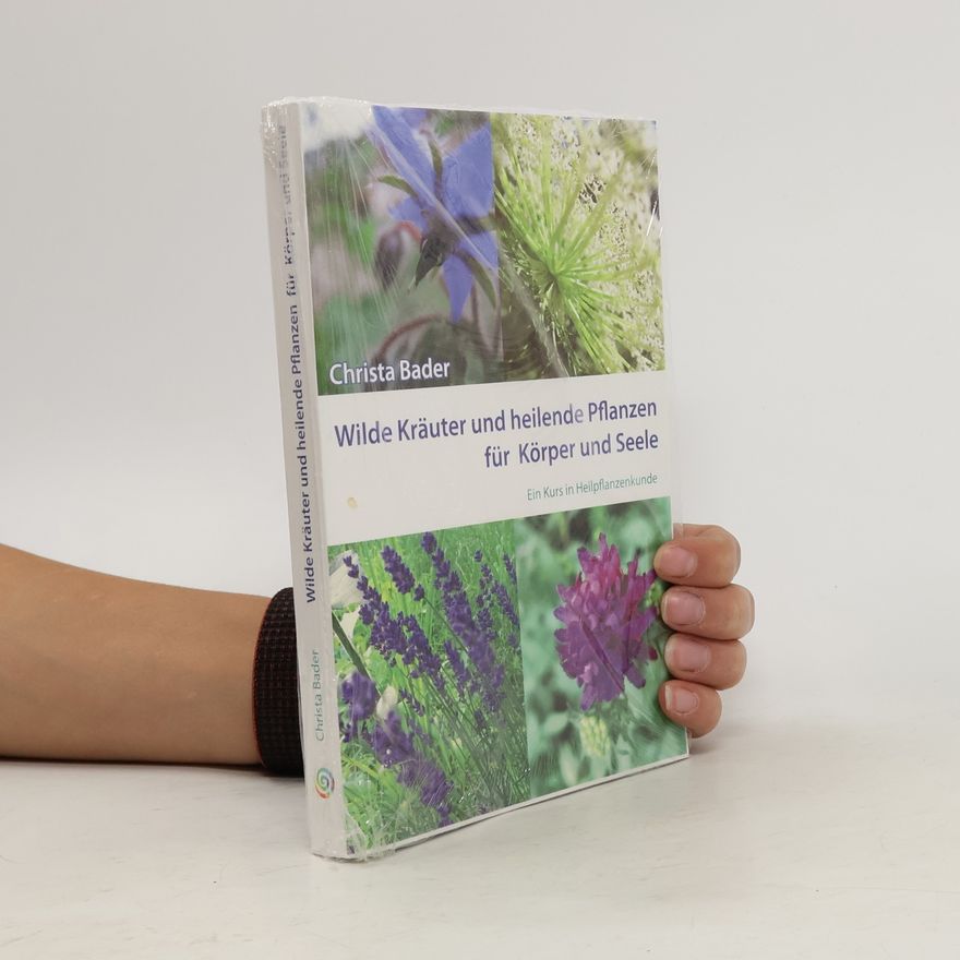 Christa Bader Wilde Kräuter und Heilende Pflanzen für Körper und Seele
