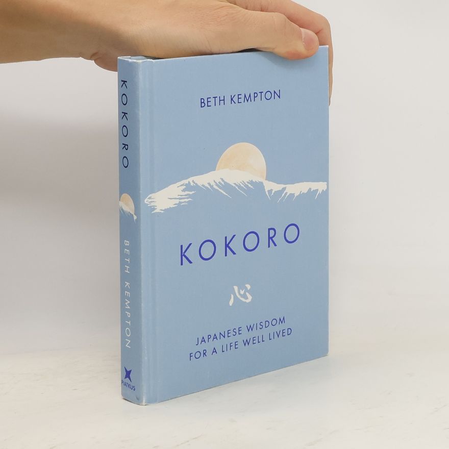 Beth Kempton Kokoro: Japanese Wisdom for a Life Well Lived