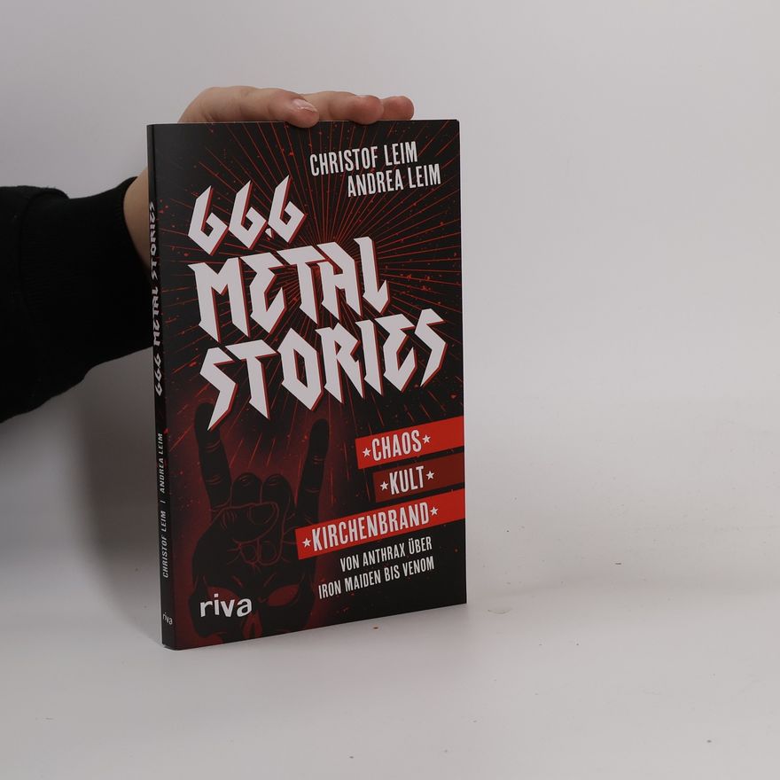 Andrea Leim 66,6 Metal Stories. Chaos, Kult und Kirchenbrand. Von Anthrax über Behemoth bis Caliban