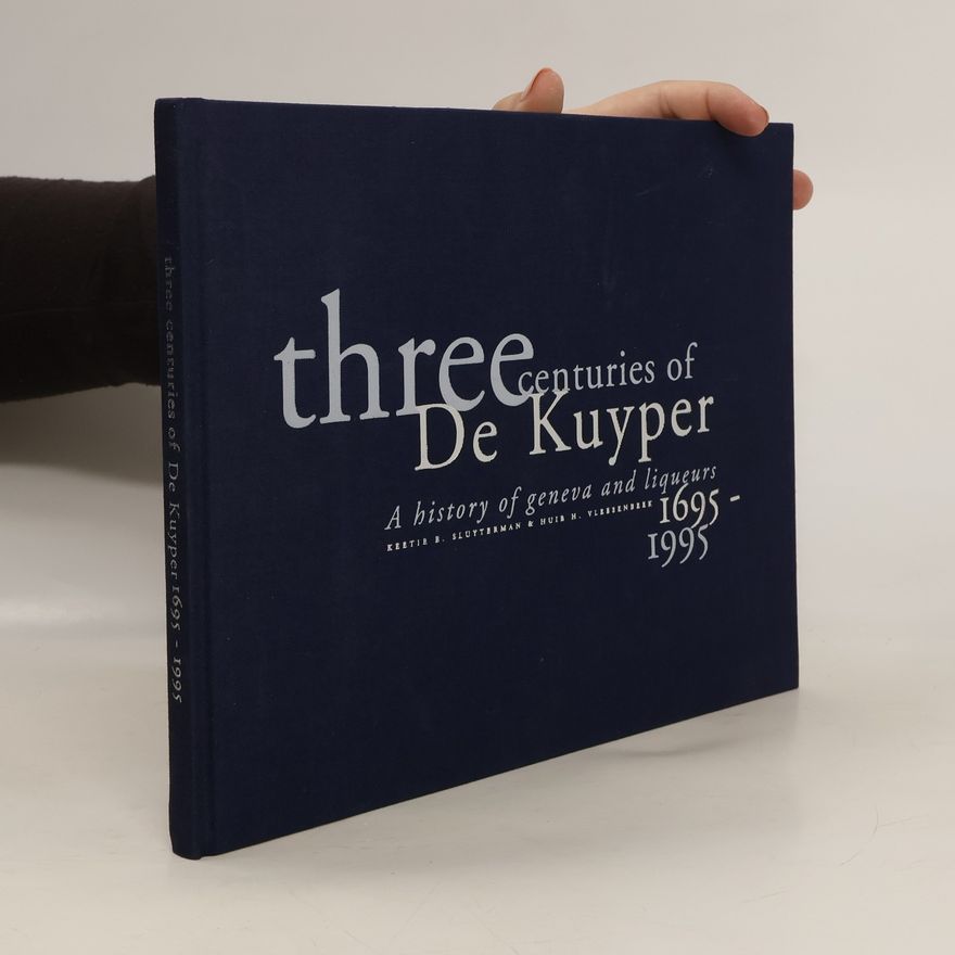 Kolektiv autorů Three Centuries of De Kuyper, 1695-1995