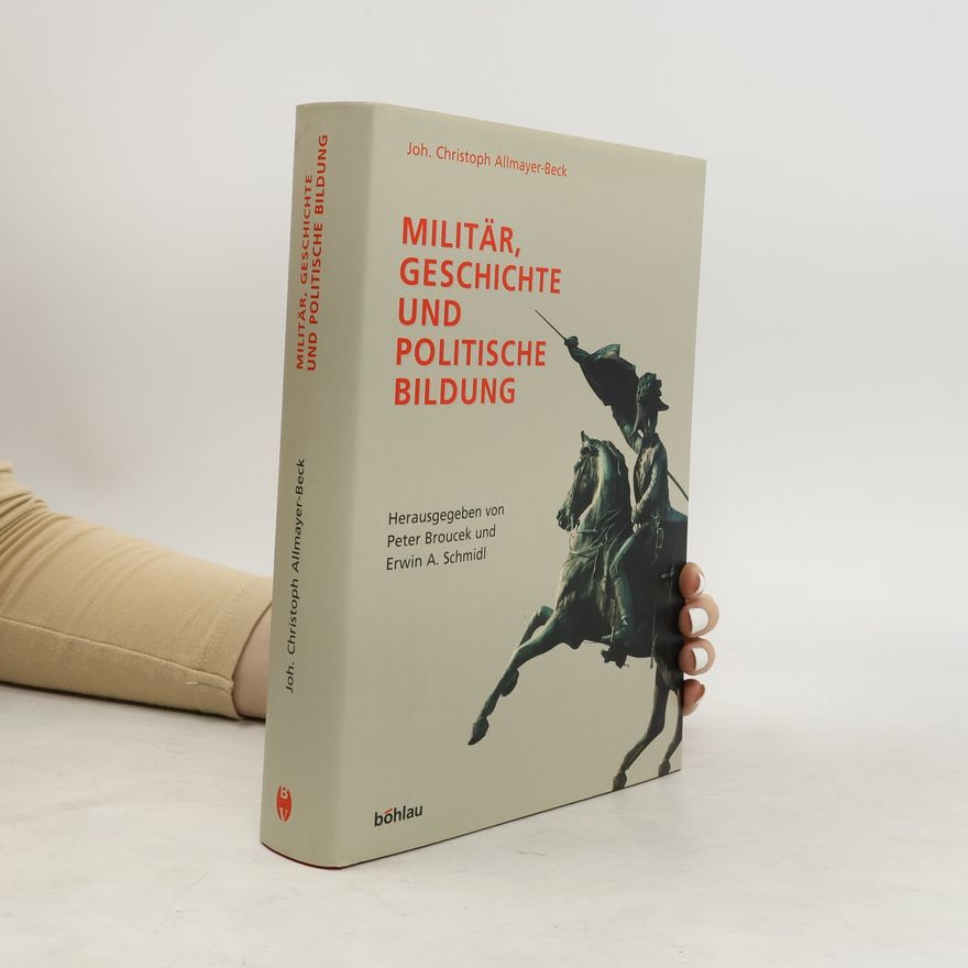 Johann Christoph Allmayer-Beck Militär, Geschichte und politische Bildung