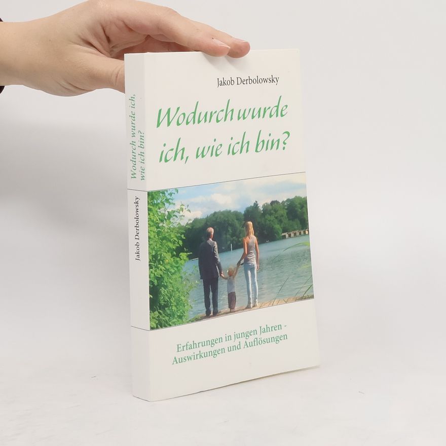 Jakob Derbolowsky Wodurch wurde ich, wie ich bin?
