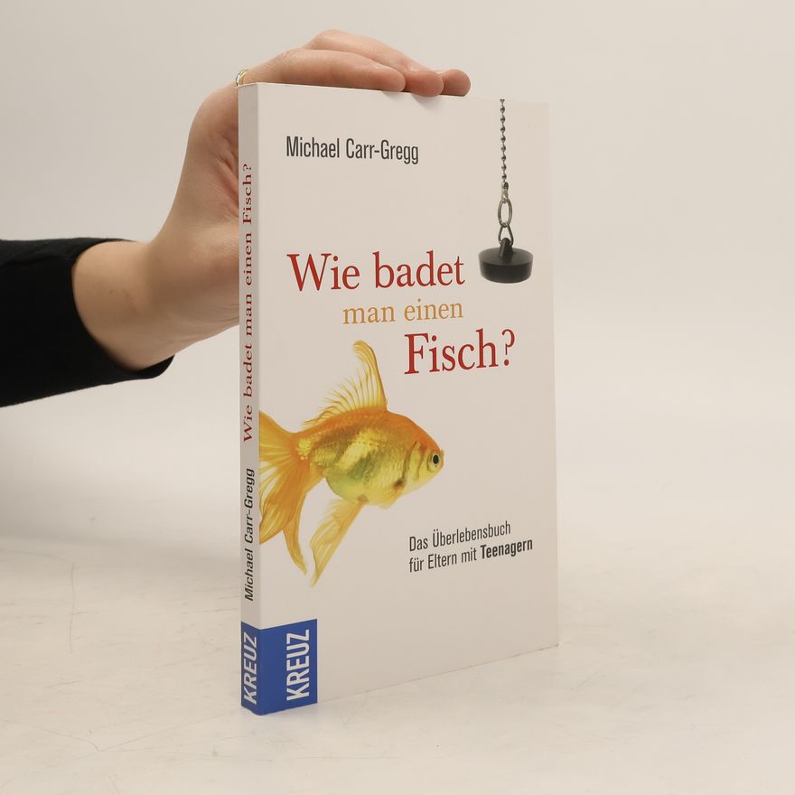 Michael Carr-Gregg Wie badet man einen Fisch?