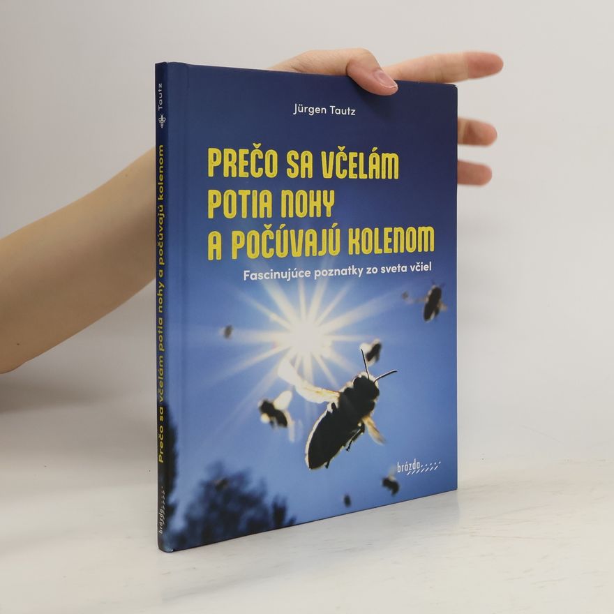 Jürgen Tautz Prečo sa včelám potia nohy a počúvajú kolenom