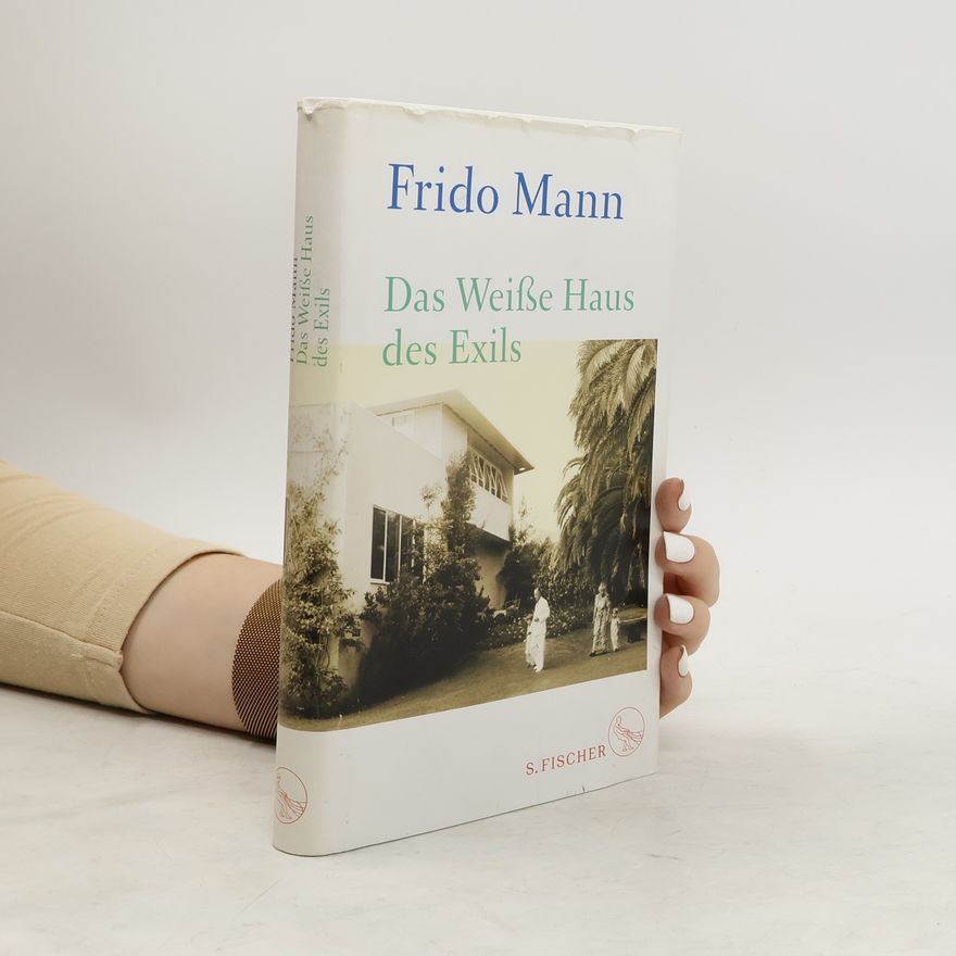 Frido Mann Das weiße Haus des Exils