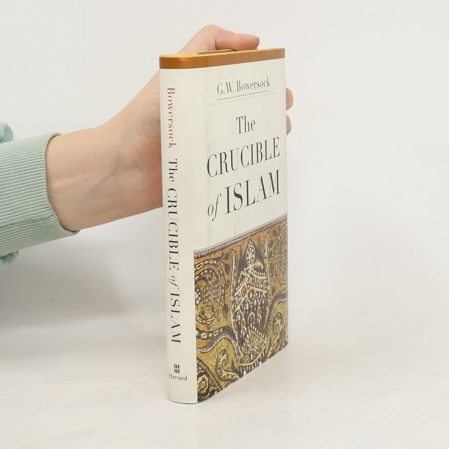 G. W. Bowersock The Crucible of Islam