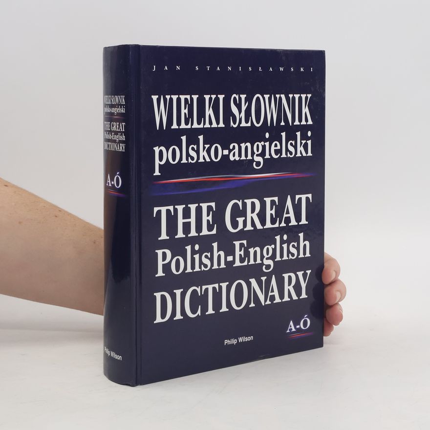 Jan Stanisławski Wielki Slownik Polsko-Angielski. The Great Polish-English Dictionary A-Ó