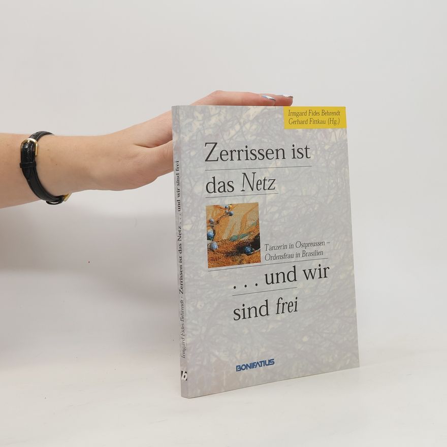 Irmgard Behrendt Zerrissen ist das Netz ... und wir sind frei
