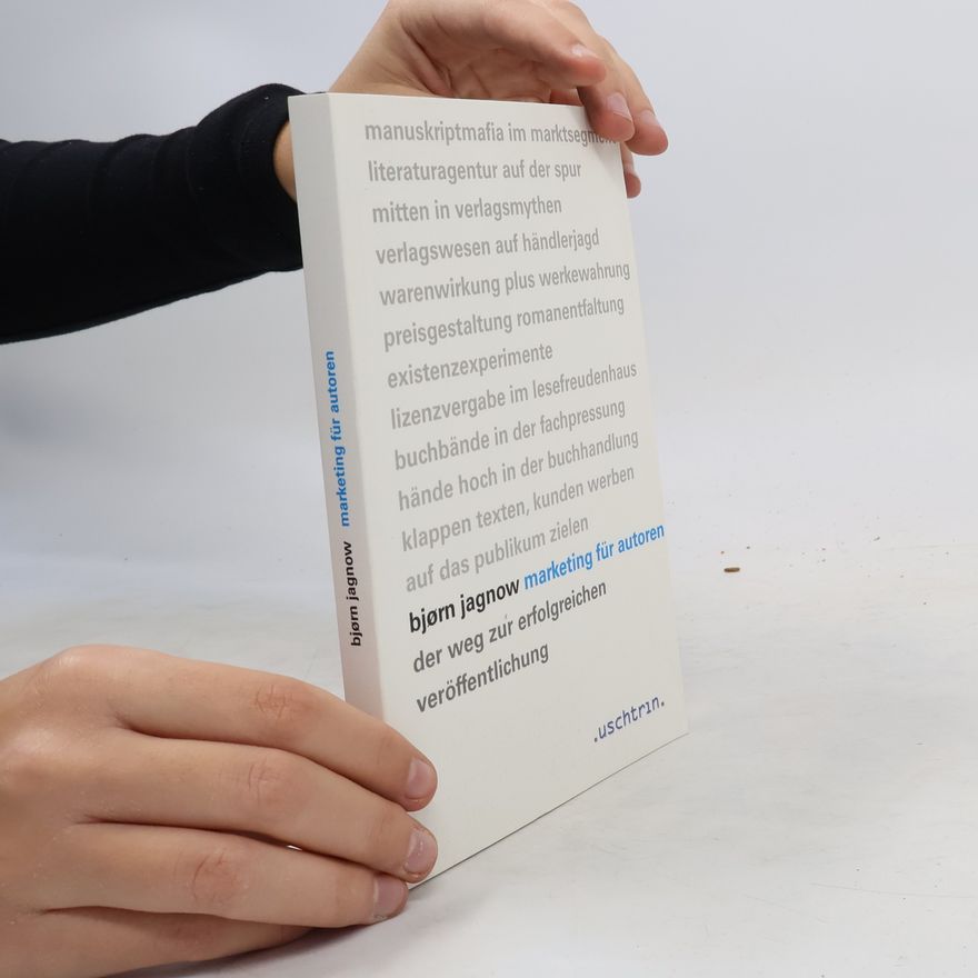 Bjørn Jagnow Marketing für Autoren. Der Weg zur erfolgreichen Veröffentlichung