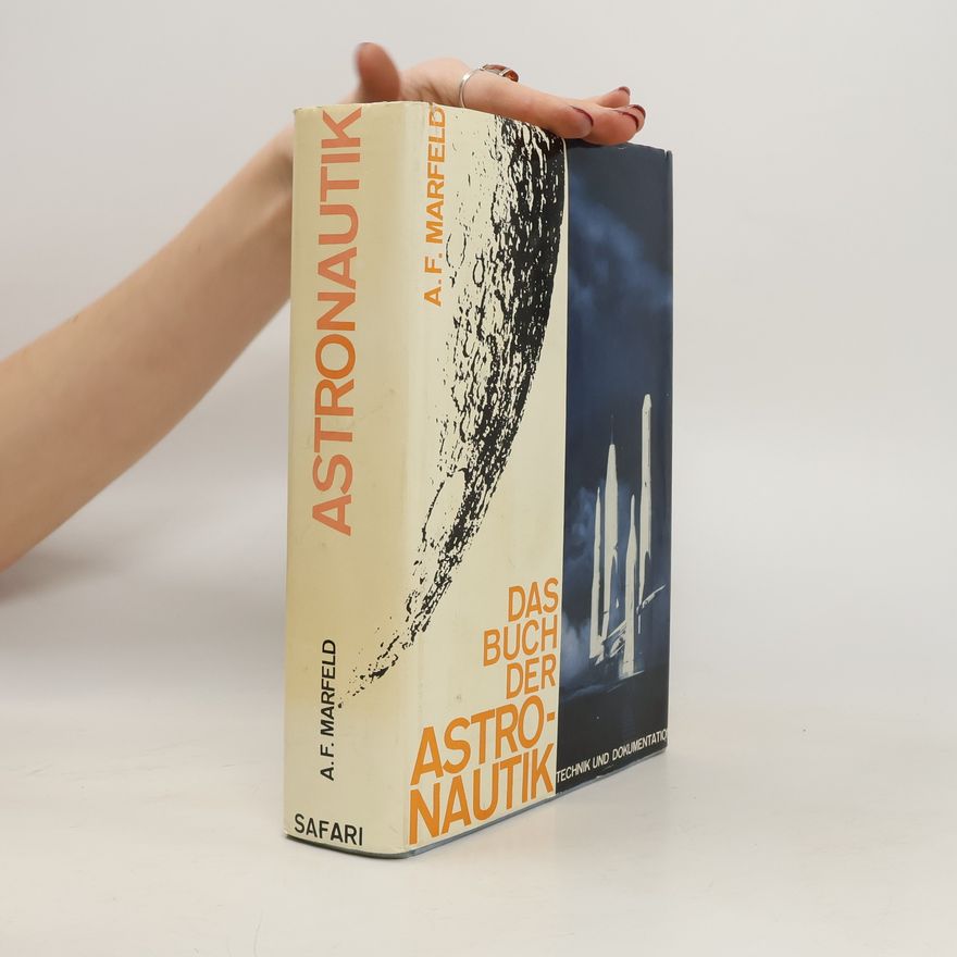 Alexander Friedrich Marfeld Das Buch der Astronautik : Technik und Dokumentation der Weltraumafahrt