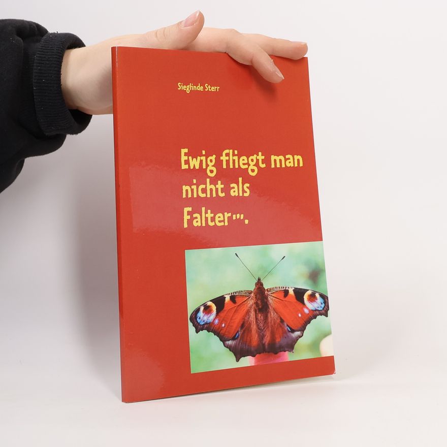 Sieglinde Sterr Ewig fliegt man nicht als Falter..
